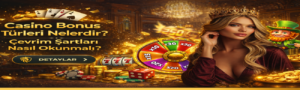Casino Bonus Türleri Nelerdir? Çevrim Şartları Nasıl Okunmalı?